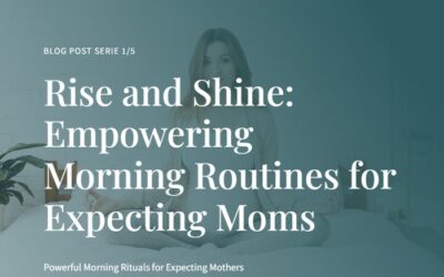 Blog 1/5 : Powerful Morning Rituals for Expecting Mothers