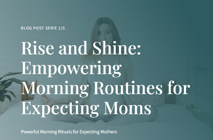 Blog 1/5 : Powerful Morning Rituals for Expecting Mothers