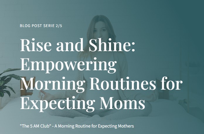 Blog 2 /5 : “The 5 AM Club” – A Morning Routine for Expecting Mothers